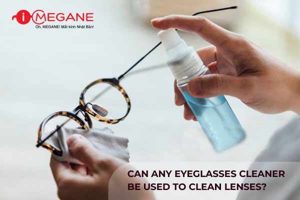 CAN ANY EYEGLASSES CLEANER BE USED TO CLEAN LENSES?